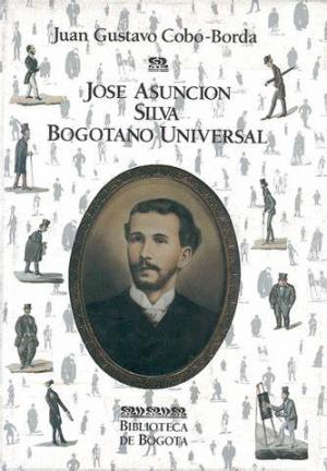 José Asunción Silva, bogotano universal
